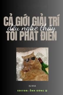 Cả Giới Giải Trí Đều Nghe Thấy Tôi Phát Điên