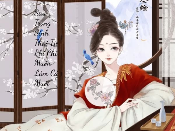 Sau Trọng Sinh, Thái Tử Phi Chỉ Muốn Làm Cá Muối