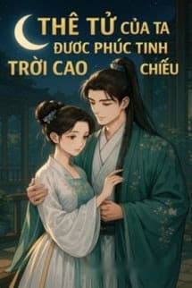 Thê Tử Của Ta Được Phúc Tinh Trời Cao Chiếu