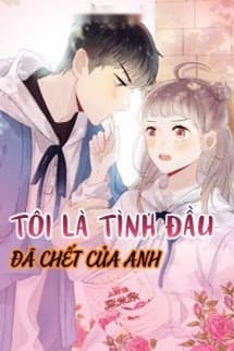 Tôi Là Tình Đầu Đã Chết Của Anh